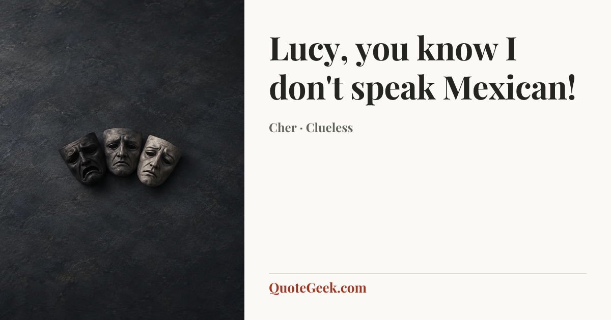 “Lucy, you know I don't speak Mexican!” — Cher · Clueless. Illustrated QuoteGeek card.