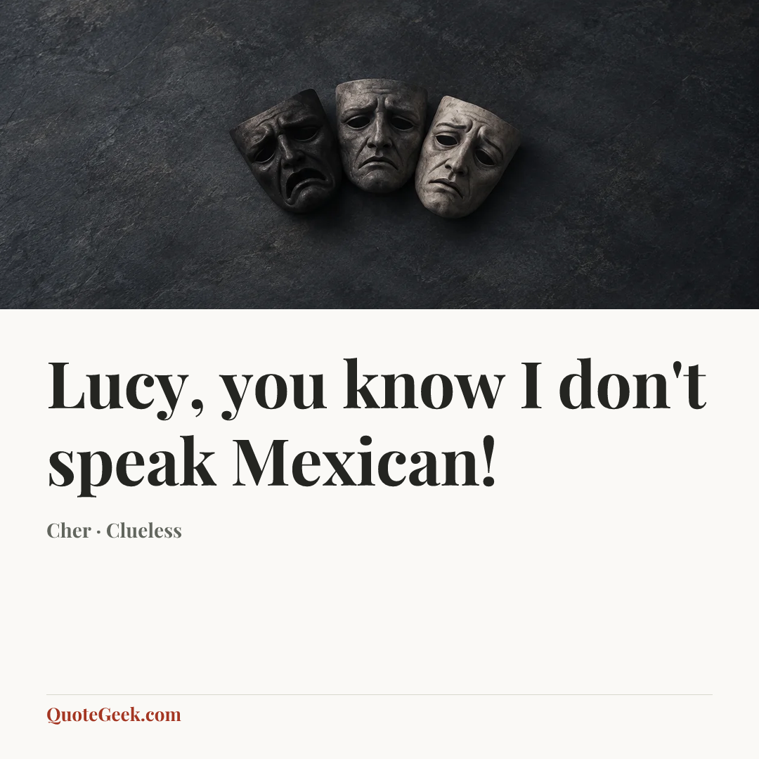 “Lucy, you know I don't speak Mexican!” — Cher · Clueless. Illustrated QuoteGeek card.
