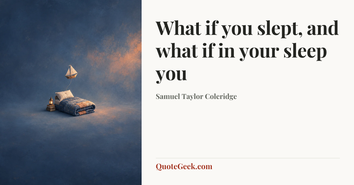 “What if you slept, and what if in your sleep you” — Samuel Taylor Coleridge. Illustrated QuoteGeek card.