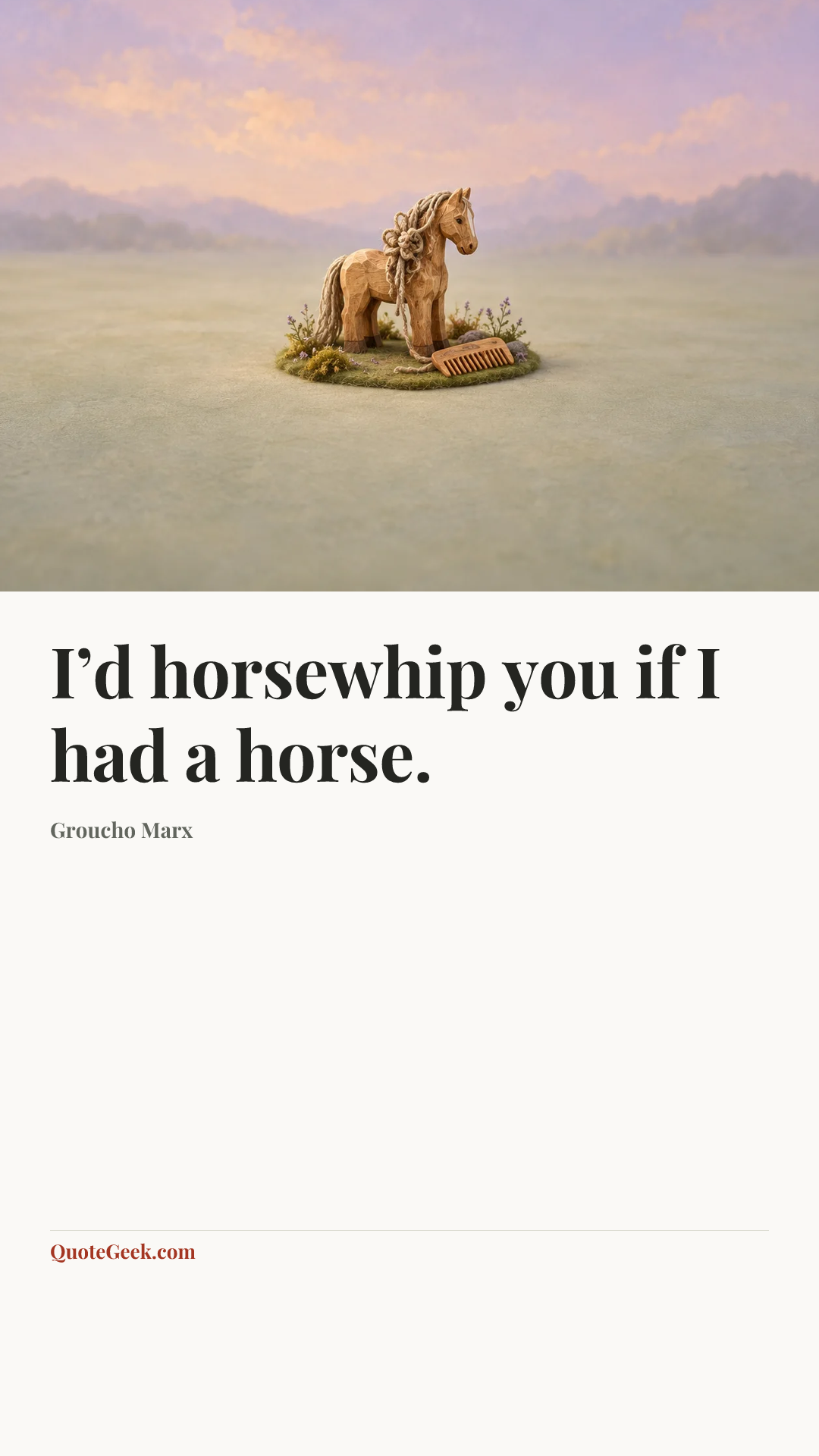 “I’d horsewhip you if I had a horse.” — Groucho Marx. Illustrated QuoteGeek card.