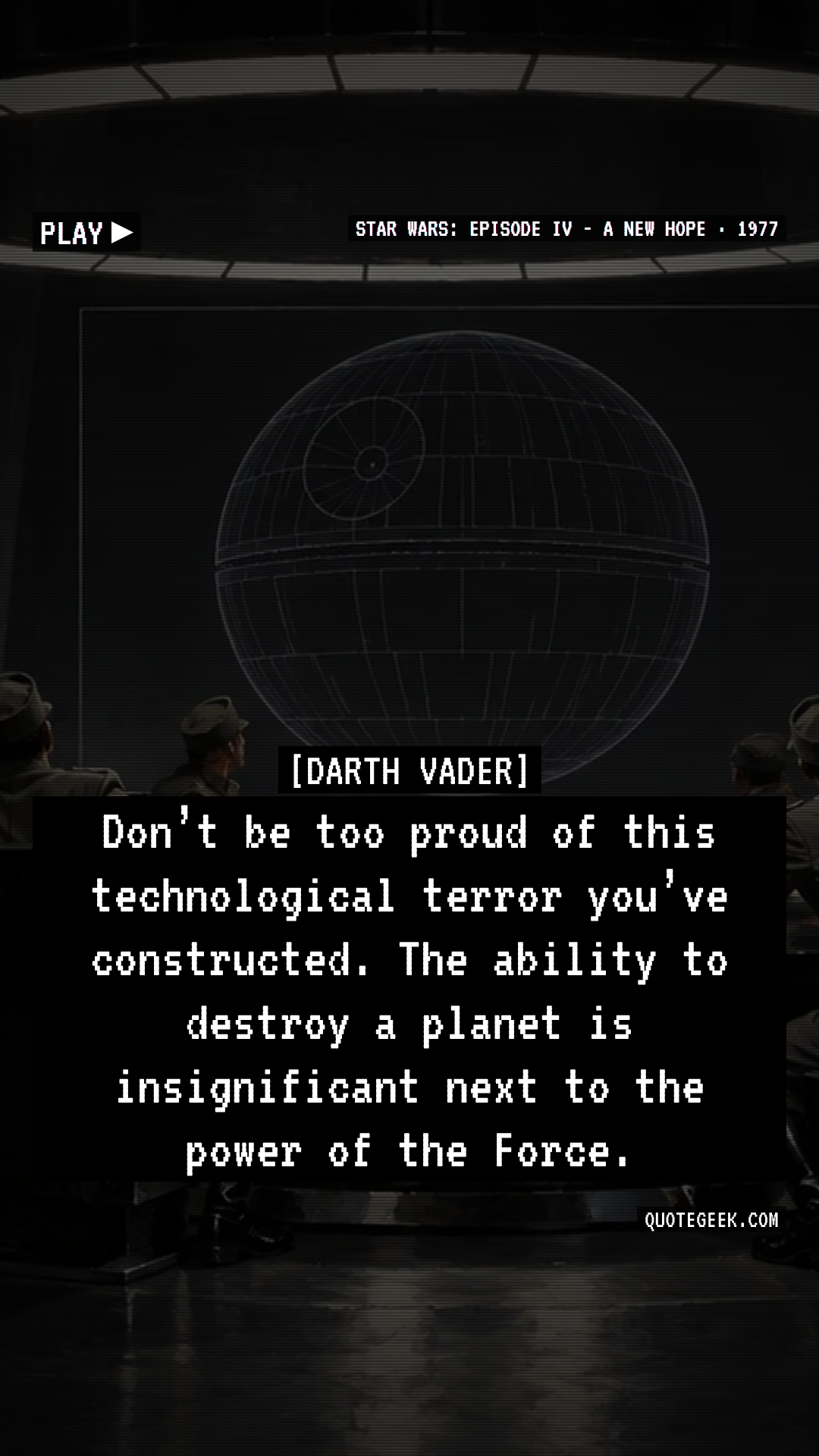 “Don’t be too proud of this technological terror you’ve constructed. The ability to destroy a planet is insignificant next to the power of the Force.” — Darth Vader · Star Wars: Episode IV - A New Hope. Illustrated QuoteGeek card.