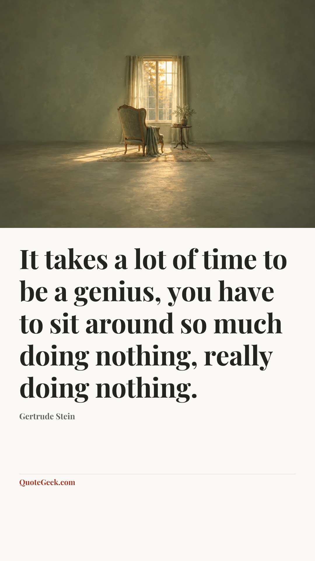“It takes a lot of time to be a genius, you have to sit around so much doing nothing, really doing nothing.” — Gertrude Stein. Illustrated QuoteGeek card.