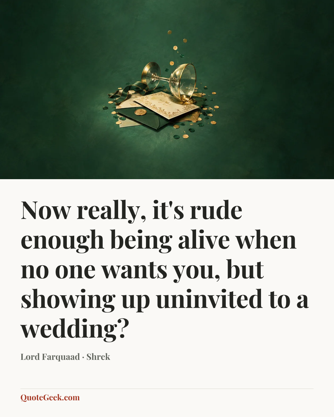 “Now really, it's rude enough being alive when no one wants you, but showing up uninvited to a wedding?” — Lord Farquaad · Shrek. Illustrated QuoteGeek card.