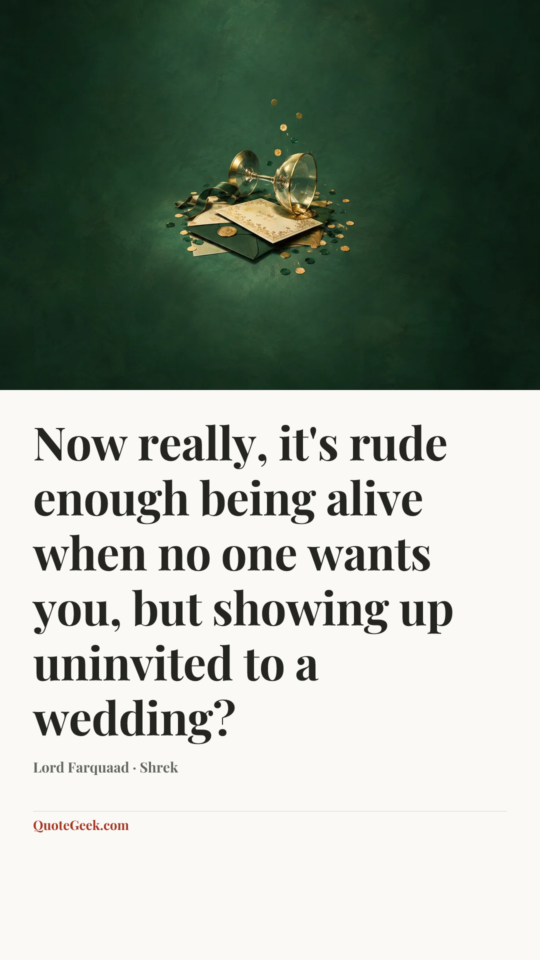 “Now really, it's rude enough being alive when no one wants you, but showing up uninvited to a wedding?” — Lord Farquaad · Shrek. Illustrated QuoteGeek card.