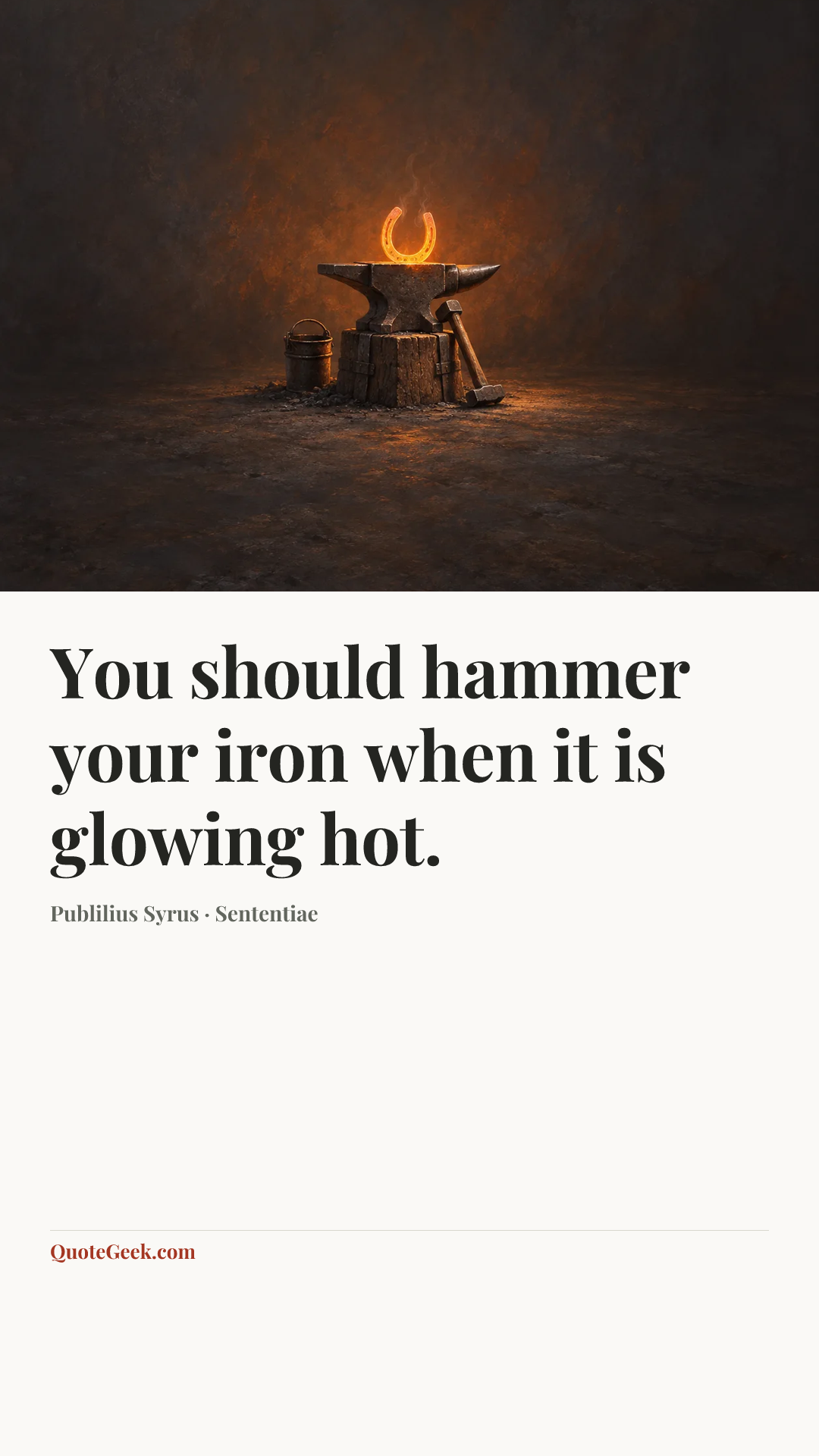 “You should hammer your iron when it is glowing hot.” — Publilius Syrus · Sententiae. Illustrated QuoteGeek card.