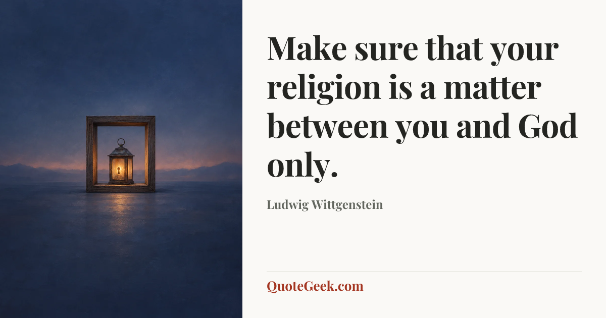 “Make sure that your religion is a matter between you and God only.” — Ludwig Wittgenstein. Illustrated QuoteGeek card.
