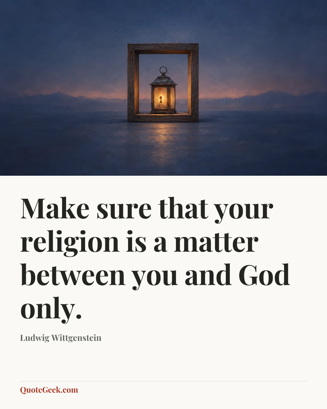 “Make sure that your religion is a matter between you and God only.” — Ludwig Wittgenstein. Illustrated QuoteGeek card.