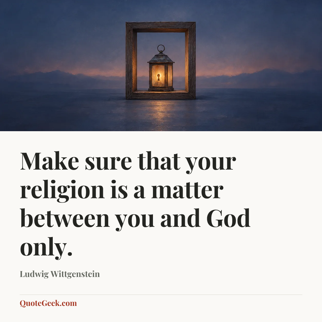 “Make sure that your religion is a matter between you and God only.” — Ludwig Wittgenstein. Illustrated QuoteGeek card.