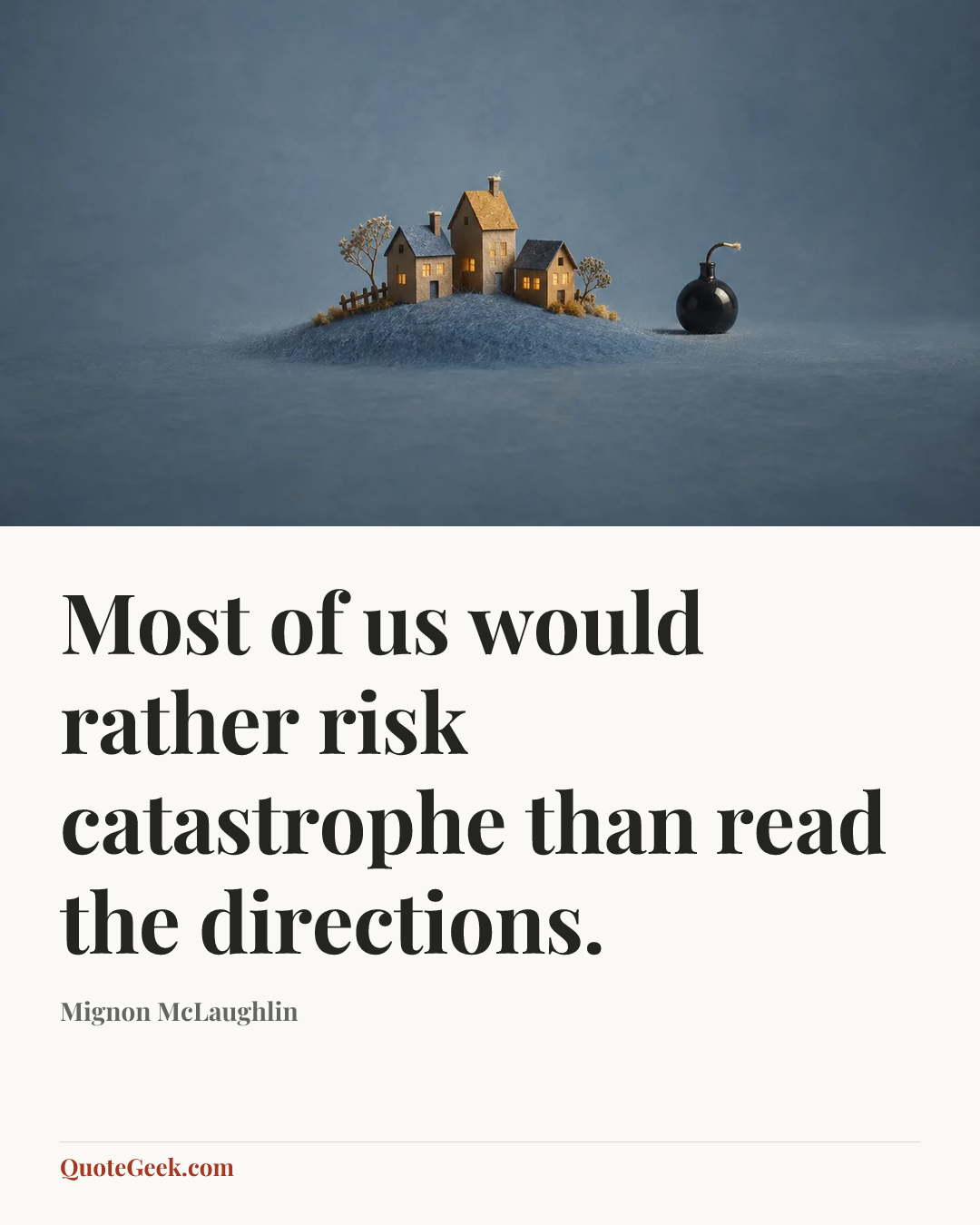 “Most of us would rather risk catastrophe than read the directions.” — Mignon McLaughlin. Illustrated QuoteGeek card.