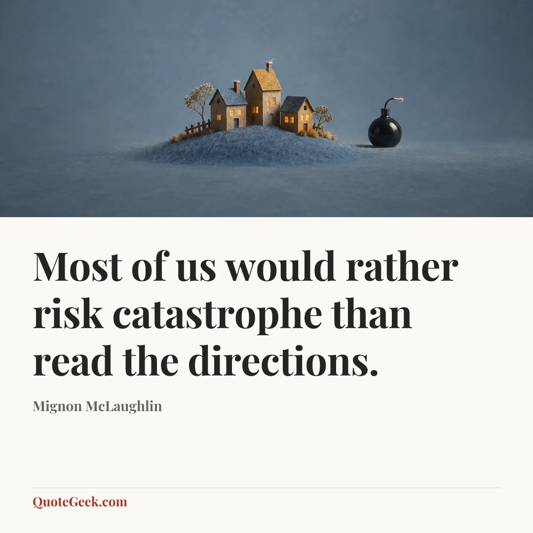 “Most of us would rather risk catastrophe than read the directions.” — Mignon McLaughlin. Illustrated QuoteGeek card.