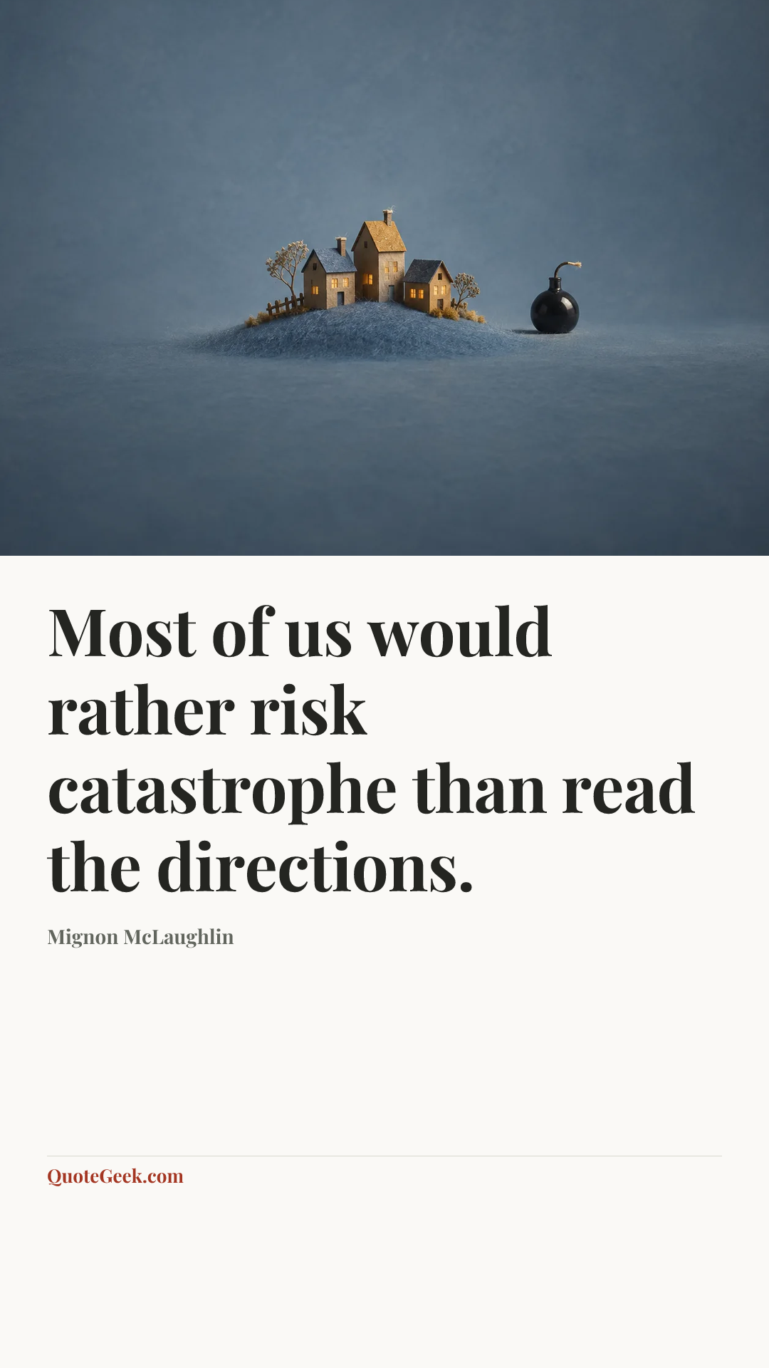 “Most of us would rather risk catastrophe than read the directions.” — Mignon McLaughlin. Illustrated QuoteGeek card.