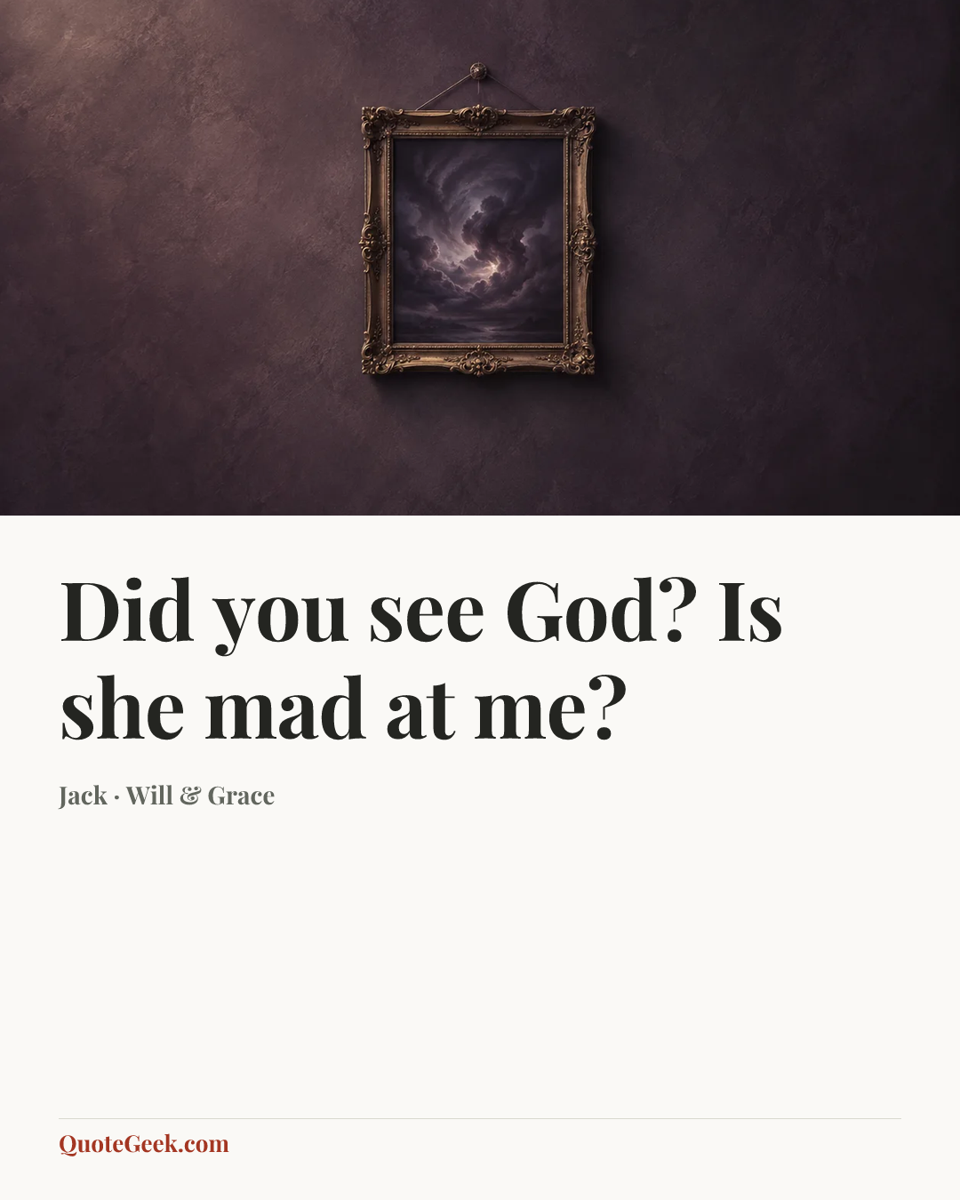 “Did you see God? Is she mad at me?” — Jack · Will & Grace. Illustrated QuoteGeek card.