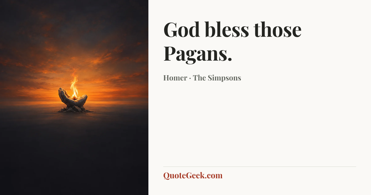 “God bless those Pagans.” — Homer · The Simpsons. Illustrated QuoteGeek card.