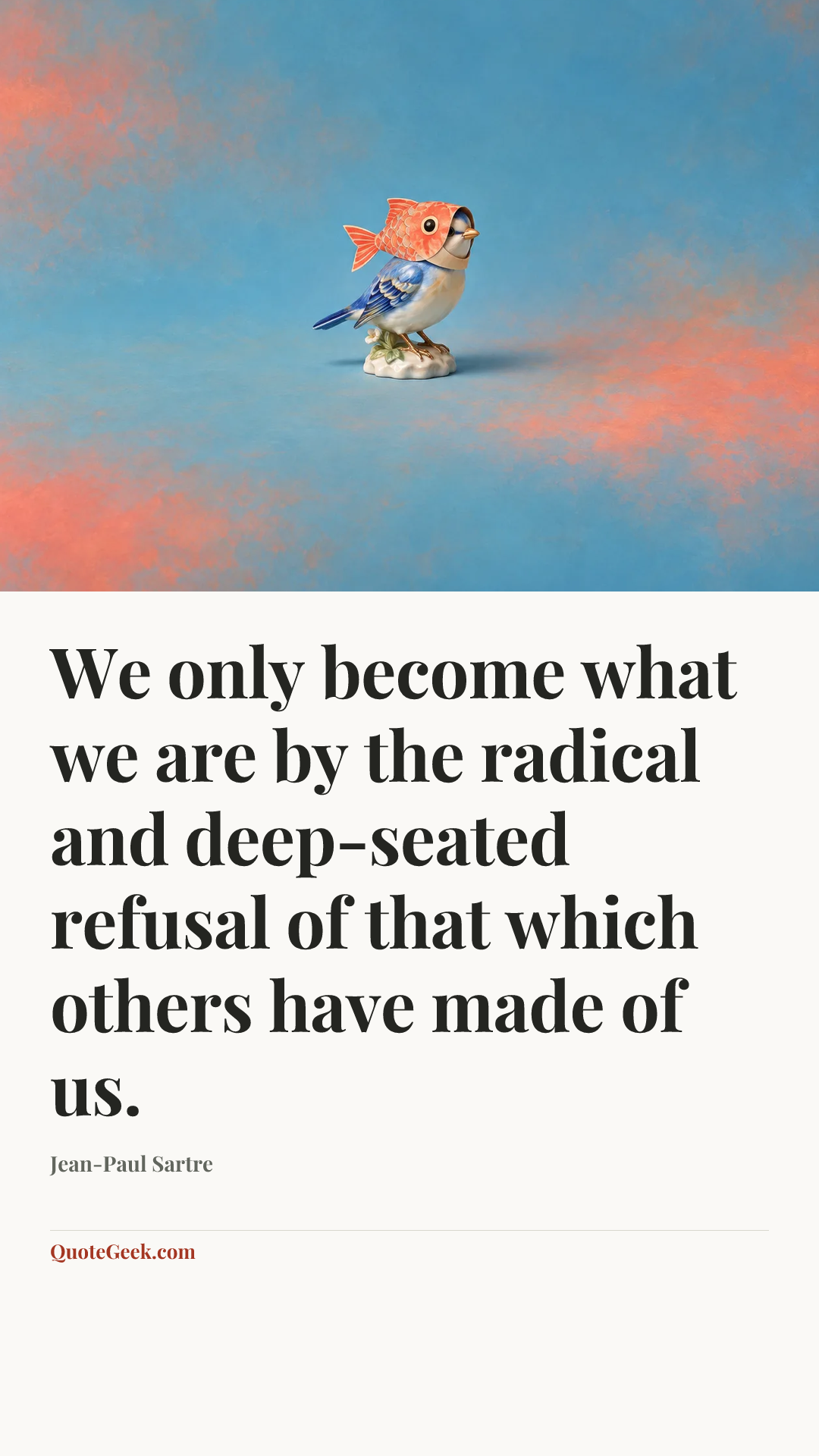 “We only become what we are by the radical and deep-seated refusal of that which others have made of us.” — Jean-Paul Sartre. Illustrated QuoteGeek card.