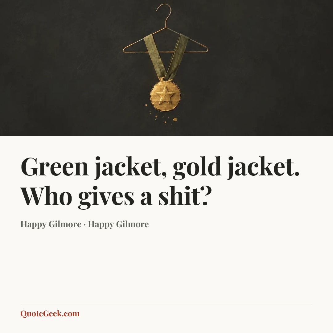 “Green jacket, gold jacket. Who gives a shit?” — Happy Gilmore · Happy Gilmore. Illustrated QuoteGeek card.