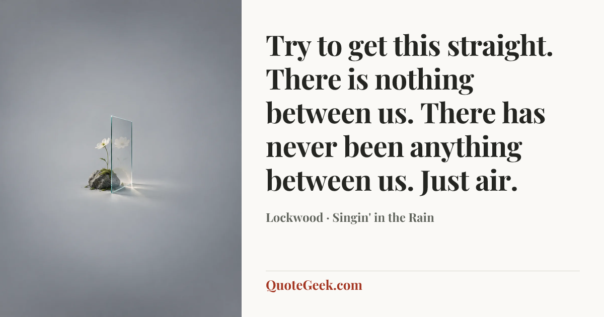 “Try to get this straight. There is nothing between us. There has never been anything between us. Just air.” — Lockwood · Singin' in the Rain. Illustrated QuoteGeek card.