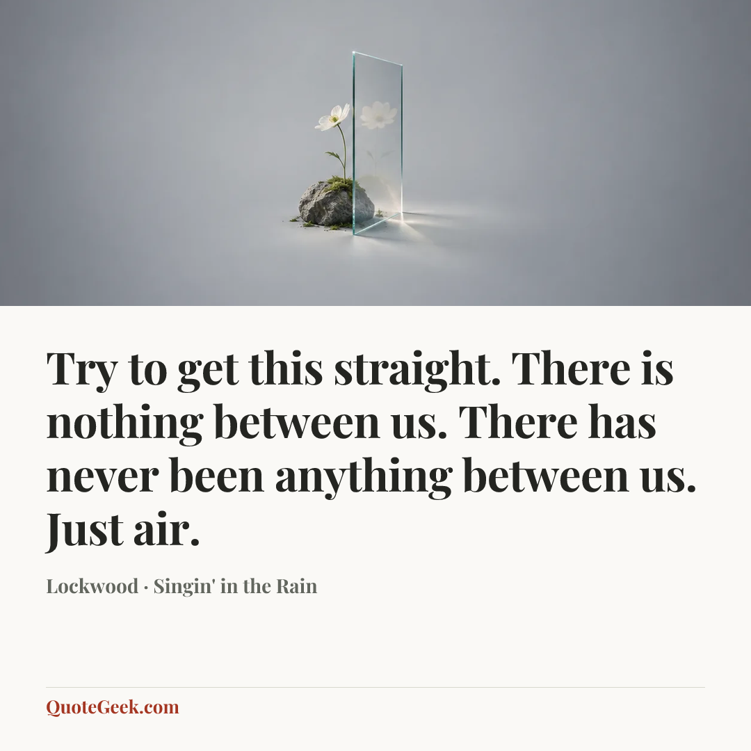 “Try to get this straight. There is nothing between us. There has never been anything between us. Just air.” — Lockwood · Singin' in the Rain. Illustrated QuoteGeek card.