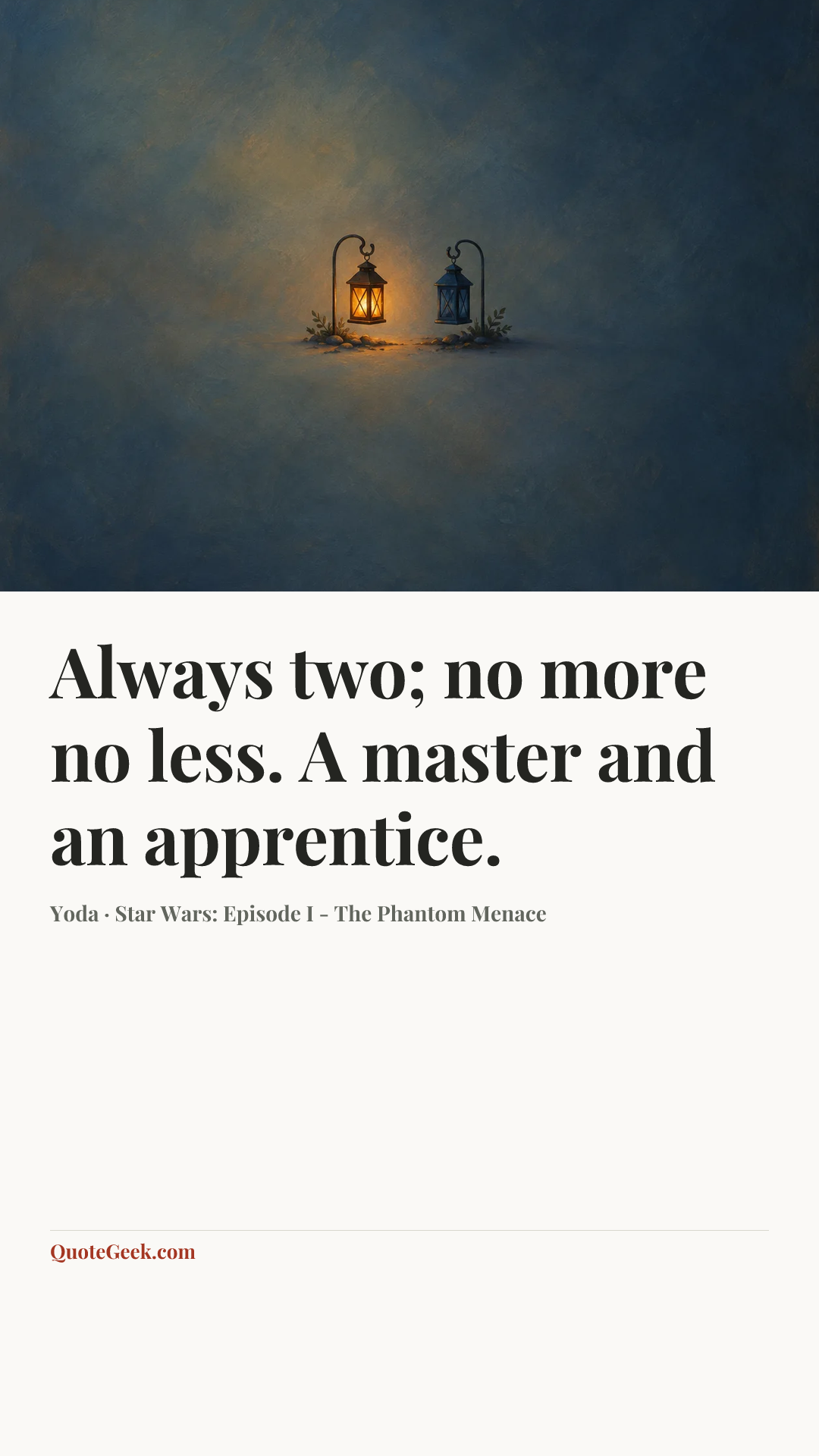 “Always two; no more no less. A master and an apprentice.” — Yoda · Star Wars: Episode I - The Phantom Menace. Illustrated QuoteGeek card.