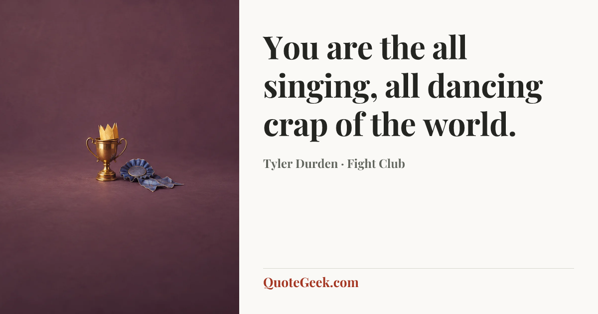 “You are the all singing, all dancing crap of the world.” — Tyler Durden · Fight Club. Illustrated QuoteGeek card.