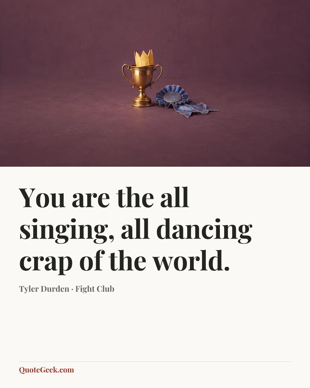 “You are the all singing, all dancing crap of the world.” — Tyler Durden · Fight Club. Illustrated QuoteGeek card.
