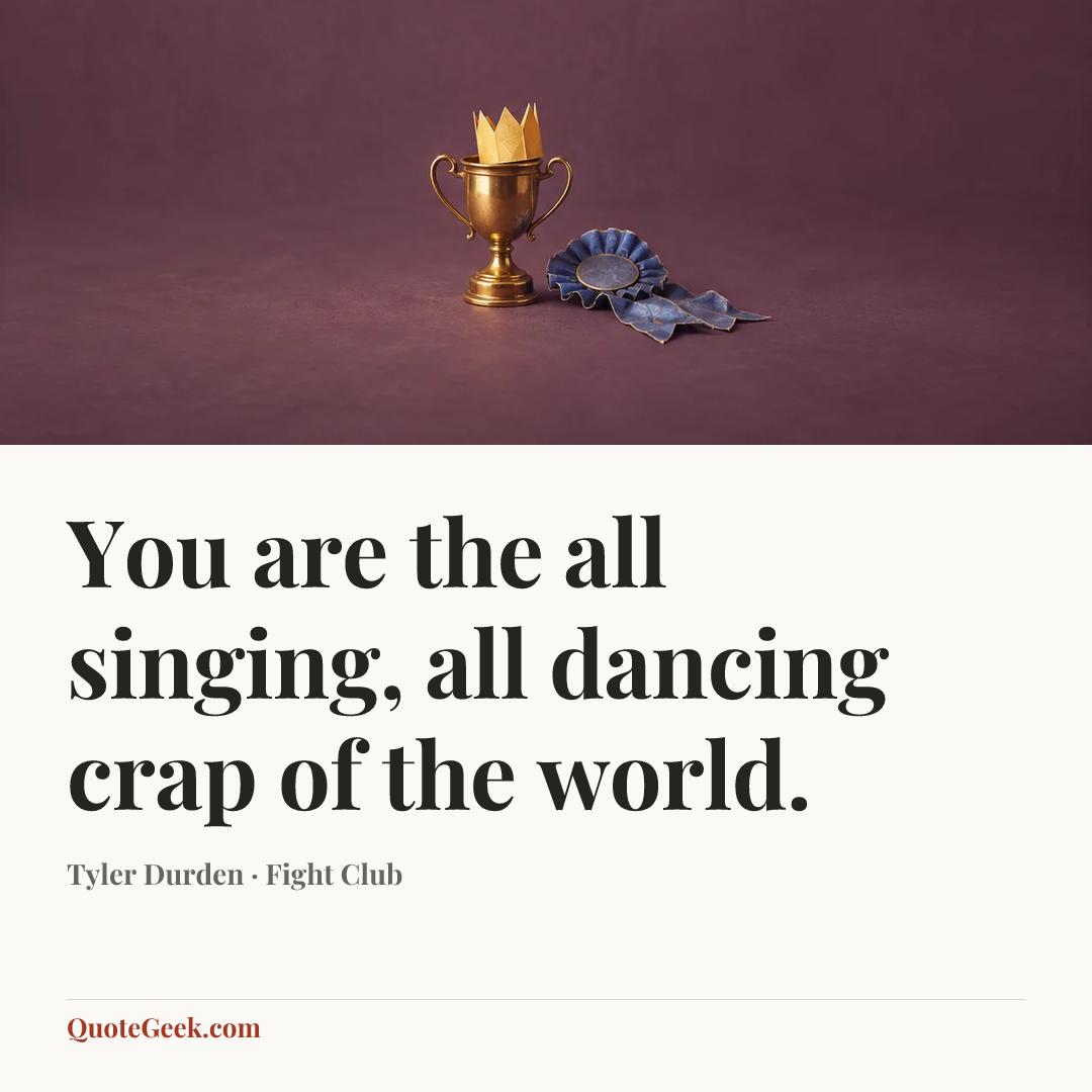 “You are the all singing, all dancing crap of the world.” — Tyler Durden · Fight Club. Illustrated QuoteGeek card.