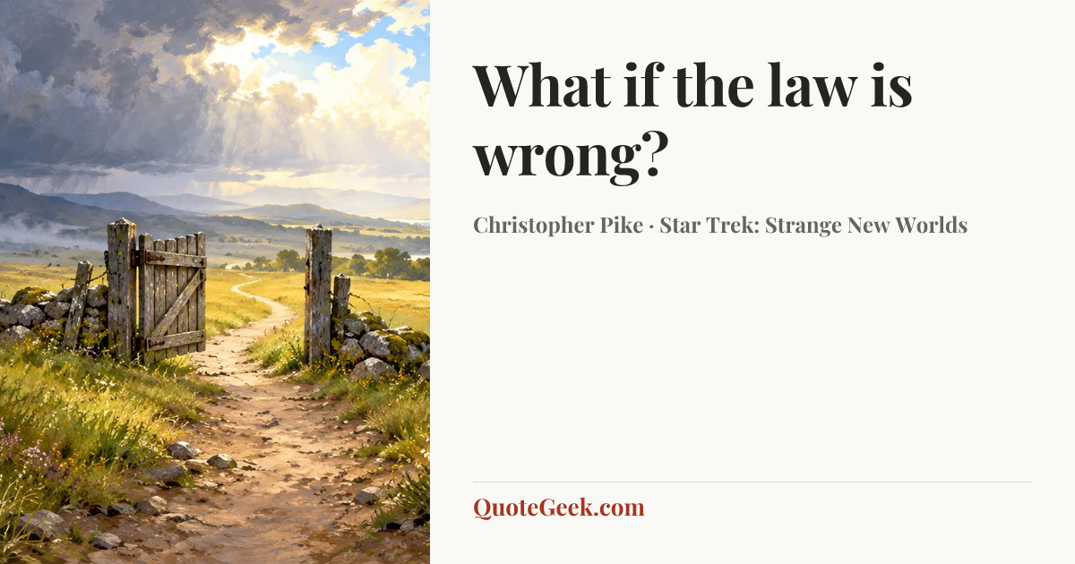 “What if the law is wrong?” — Christopher Pike · Star Trek: Strange New Worlds. Illustrated QuoteGeek card.
