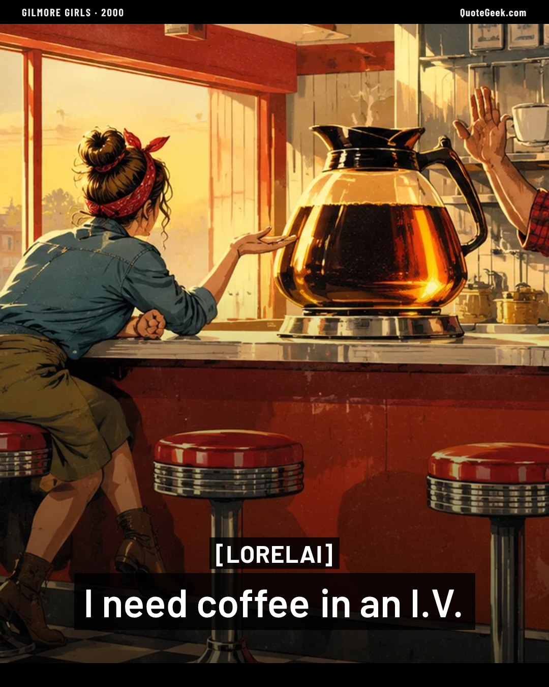 “I need coffee in an I.V.” — Lorelai · Gilmore Girls. Illustrated QuoteGeek card.