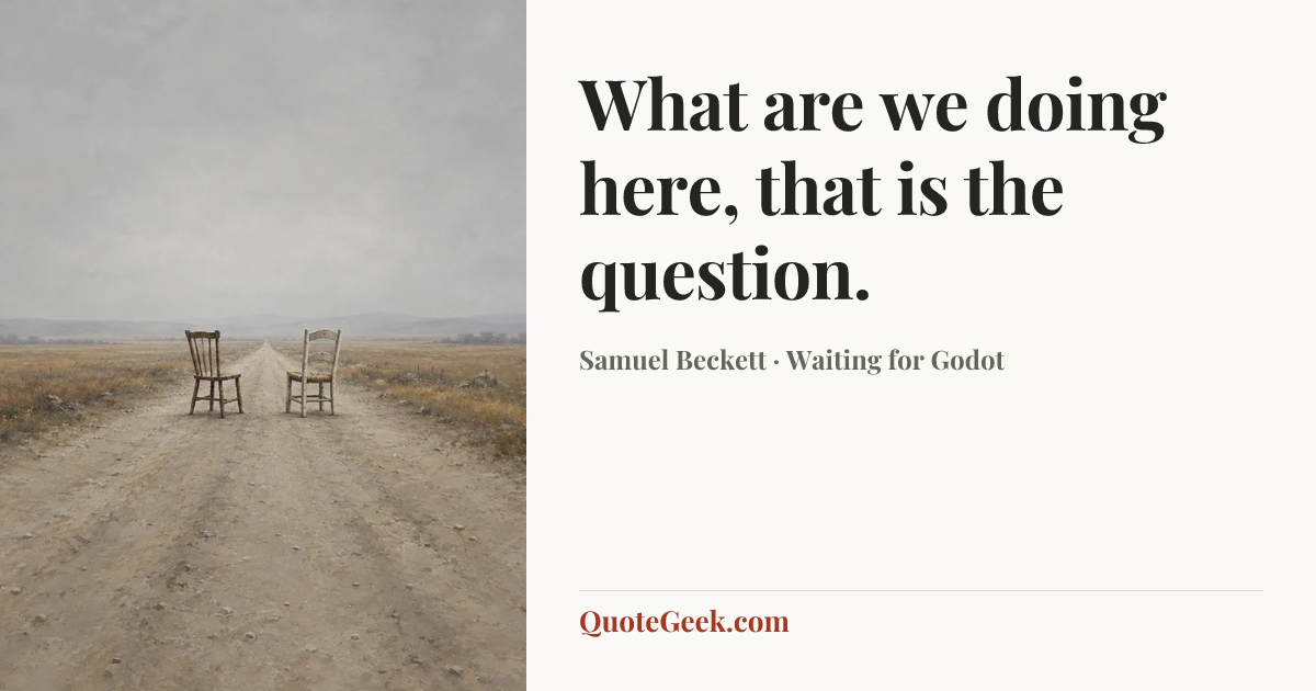 “What are we doing here, that is the question.” — Samuel Beckett · Waiting for Godot. Illustrated QuoteGeek card.
