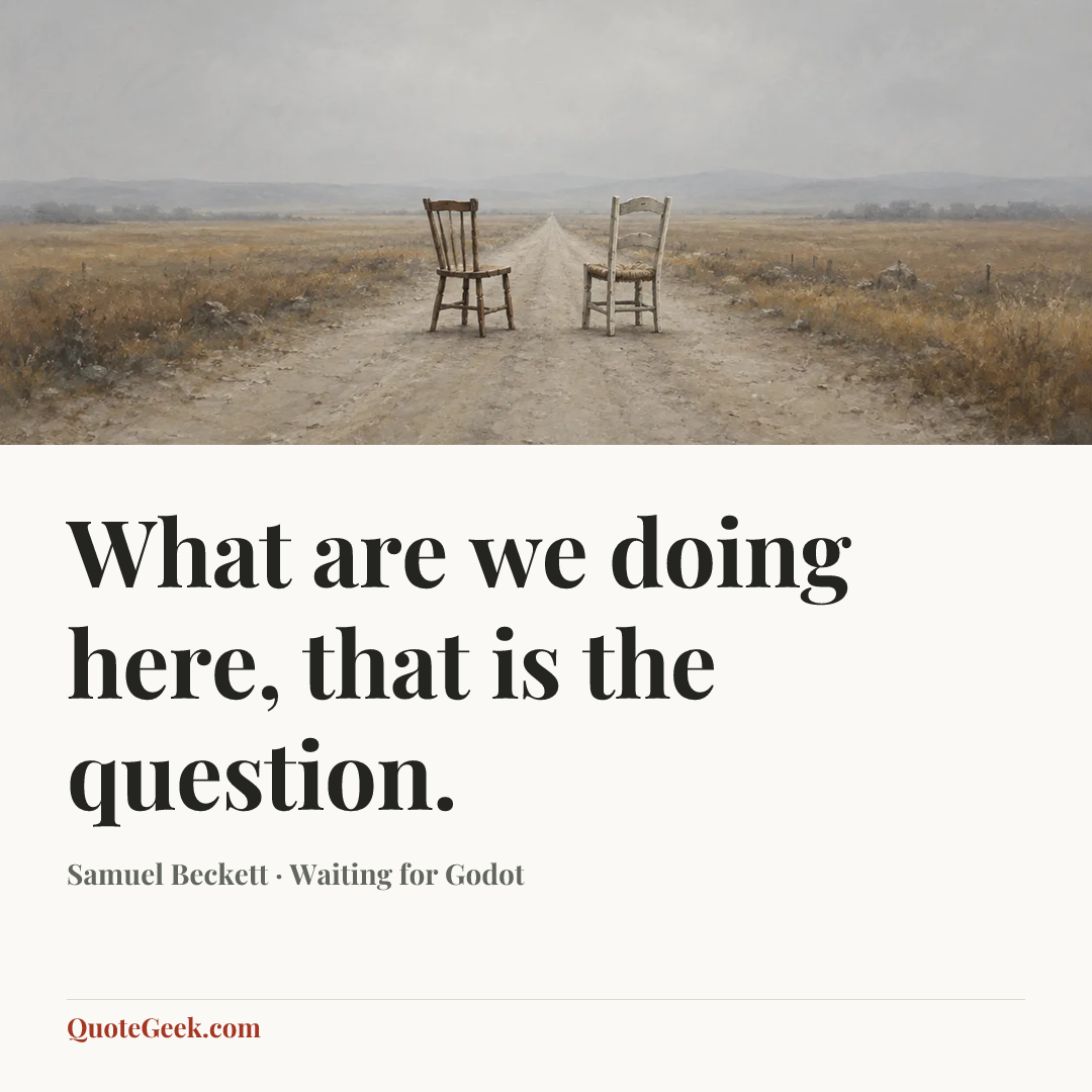 “What are we doing here, that is the question.” — Samuel Beckett · Waiting for Godot. Illustrated QuoteGeek card.