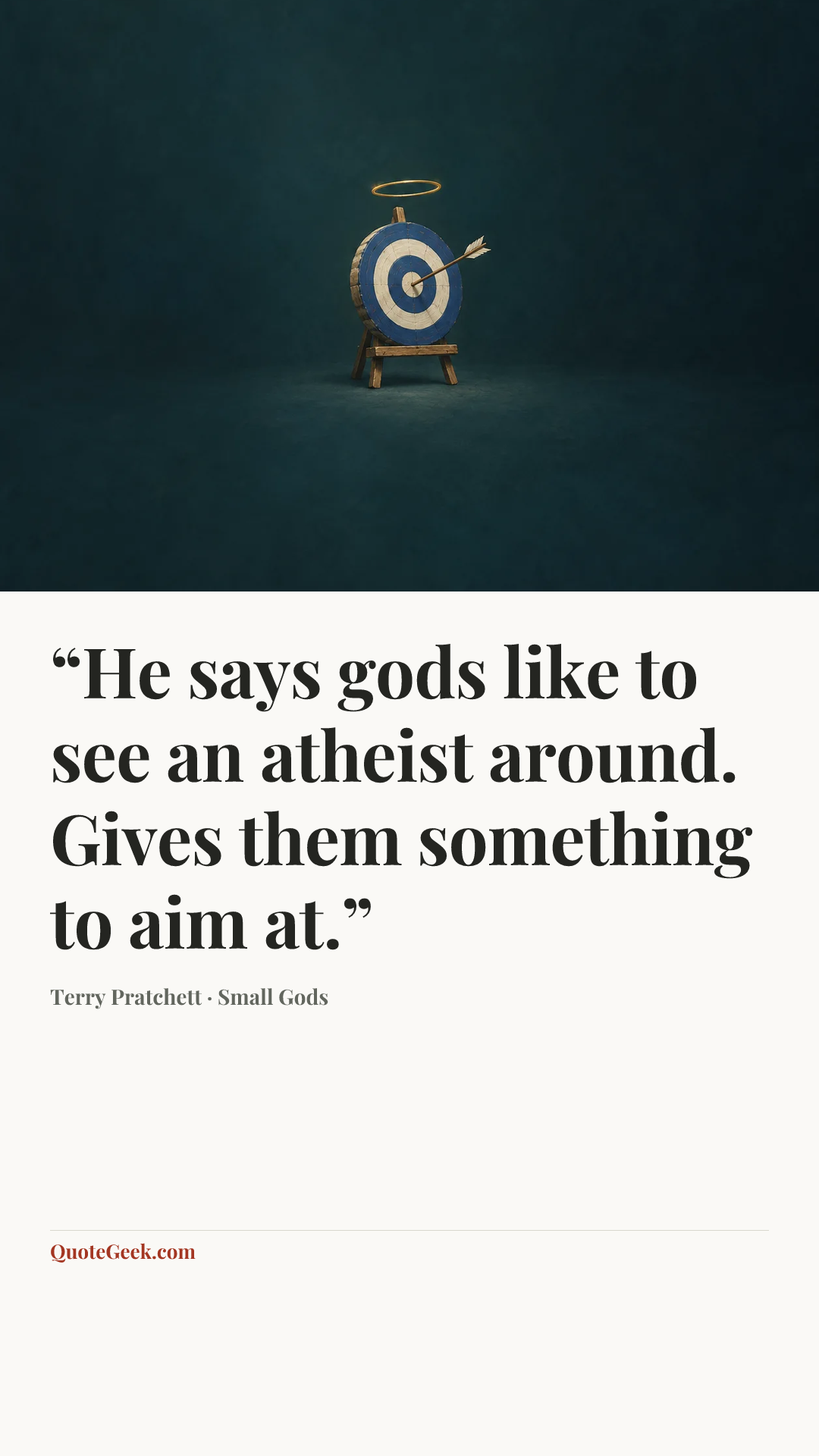 ““He says gods like to see an atheist around. Gives them something to aim at.”” — Terry Pratchett · Small Gods. Illustrated QuoteGeek card.