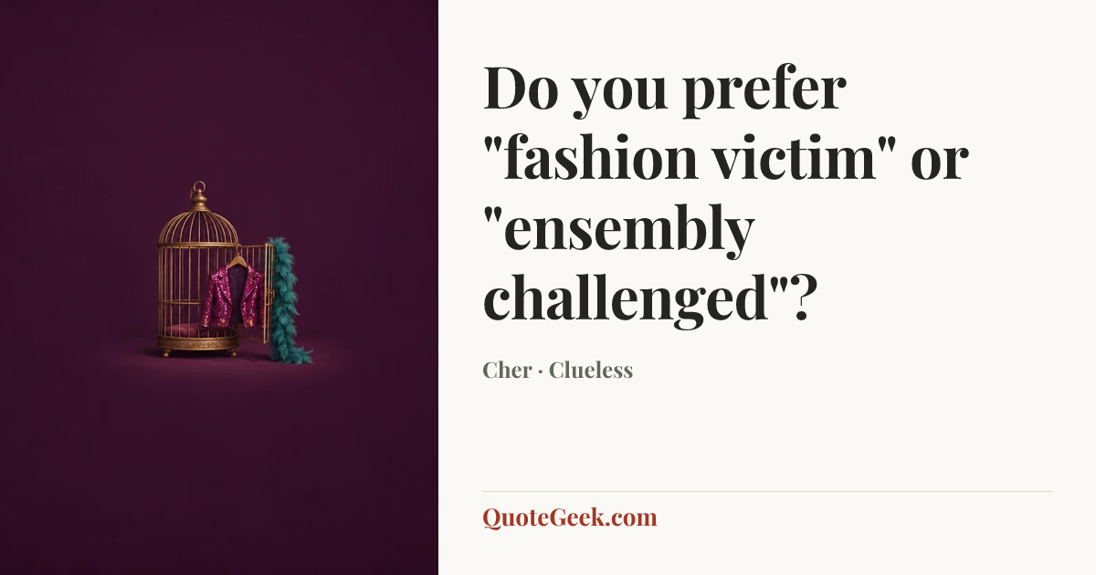 “Do you prefer "fashion victim" or "ensembly challenged"?” — Cher · Clueless. Illustrated QuoteGeek card.