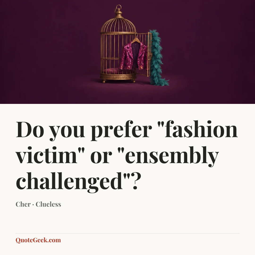 “Do you prefer "fashion victim" or "ensembly challenged"?” — Cher · Clueless. Illustrated QuoteGeek card.