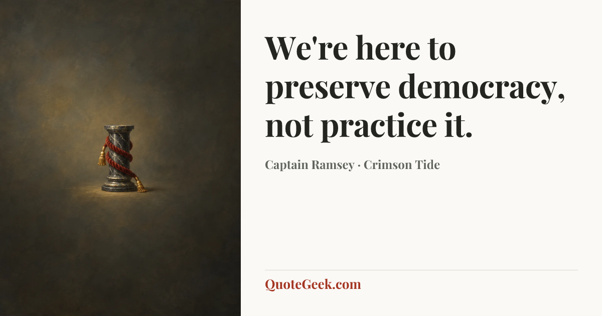“We're here to preserve democracy, not practice it.” — Captain Ramsey · Crimson Tide. Illustrated QuoteGeek card.