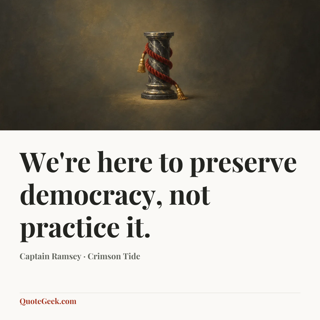 “We're here to preserve democracy, not practice it.” — Captain Ramsey · Crimson Tide. Illustrated QuoteGeek card.