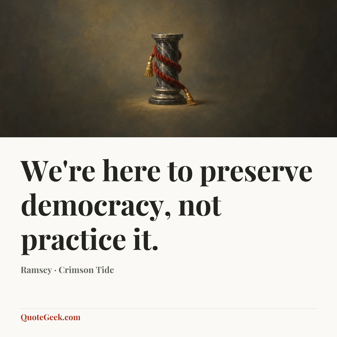 “We're here to preserve democracy, not practice it.” — Ramsey · Crimson Tide. Illustrated QuoteGeek card.