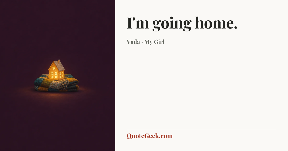 “I'm going home.” — Vada · My Girl. Illustrated QuoteGeek card.