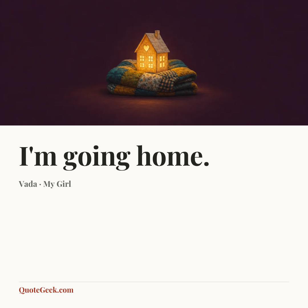 “I'm going home.” — Vada · My Girl. Illustrated QuoteGeek card.