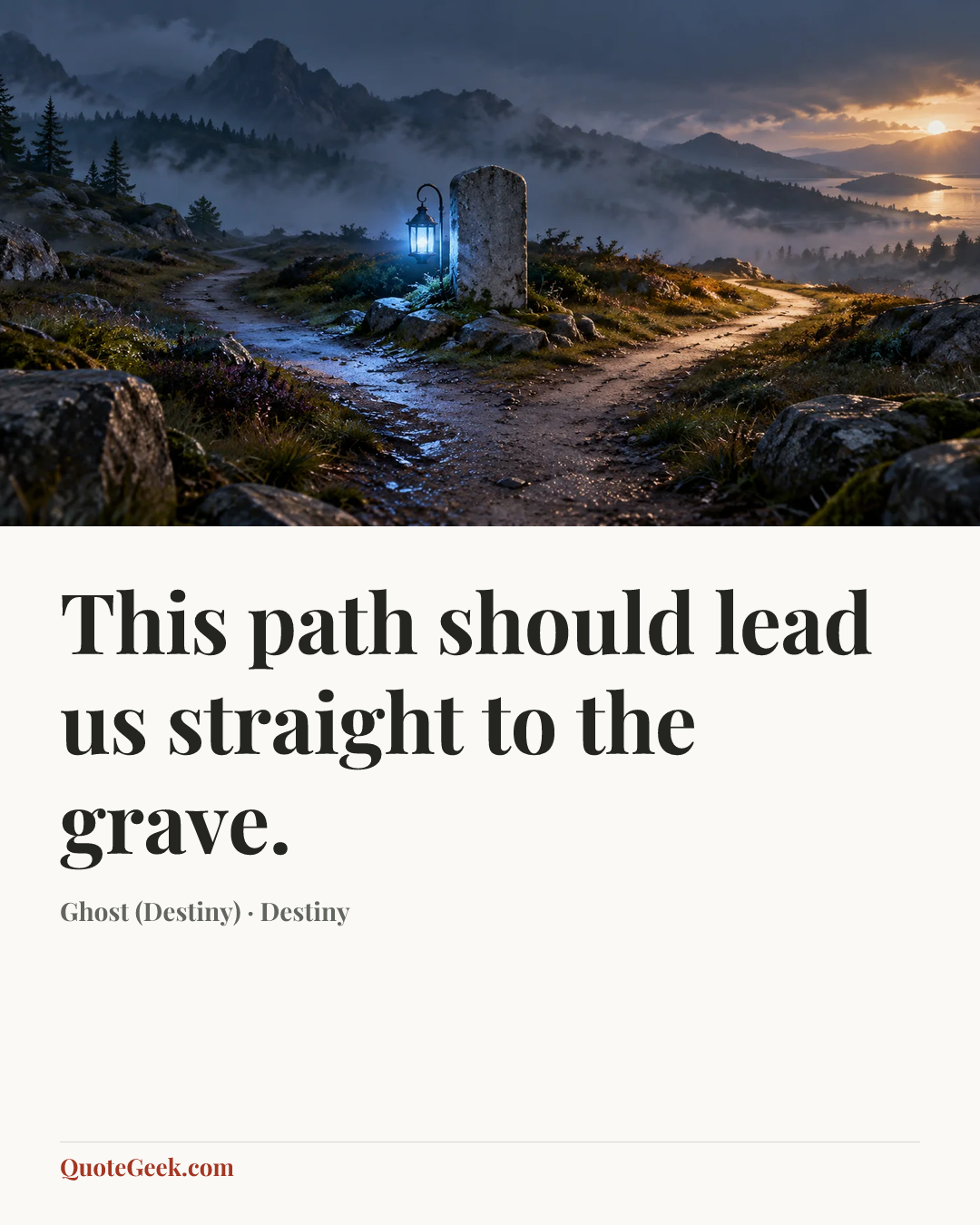 “This path should lead us straight to the grave.” — Ghost (Destiny) · Destiny. Illustrated QuoteGeek card.
