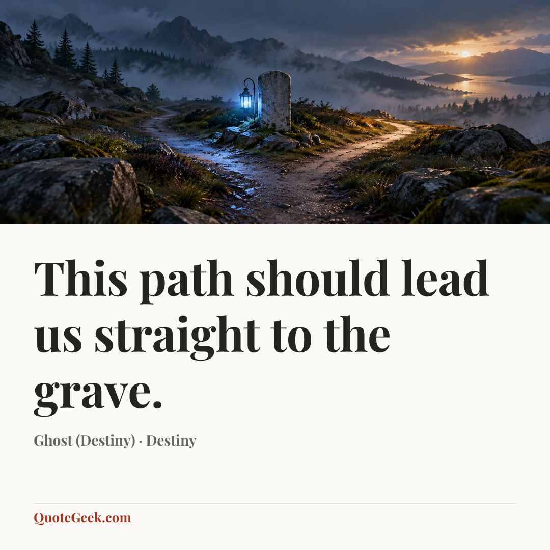“This path should lead us straight to the grave.” — Ghost (Destiny) · Destiny. Illustrated QuoteGeek card.