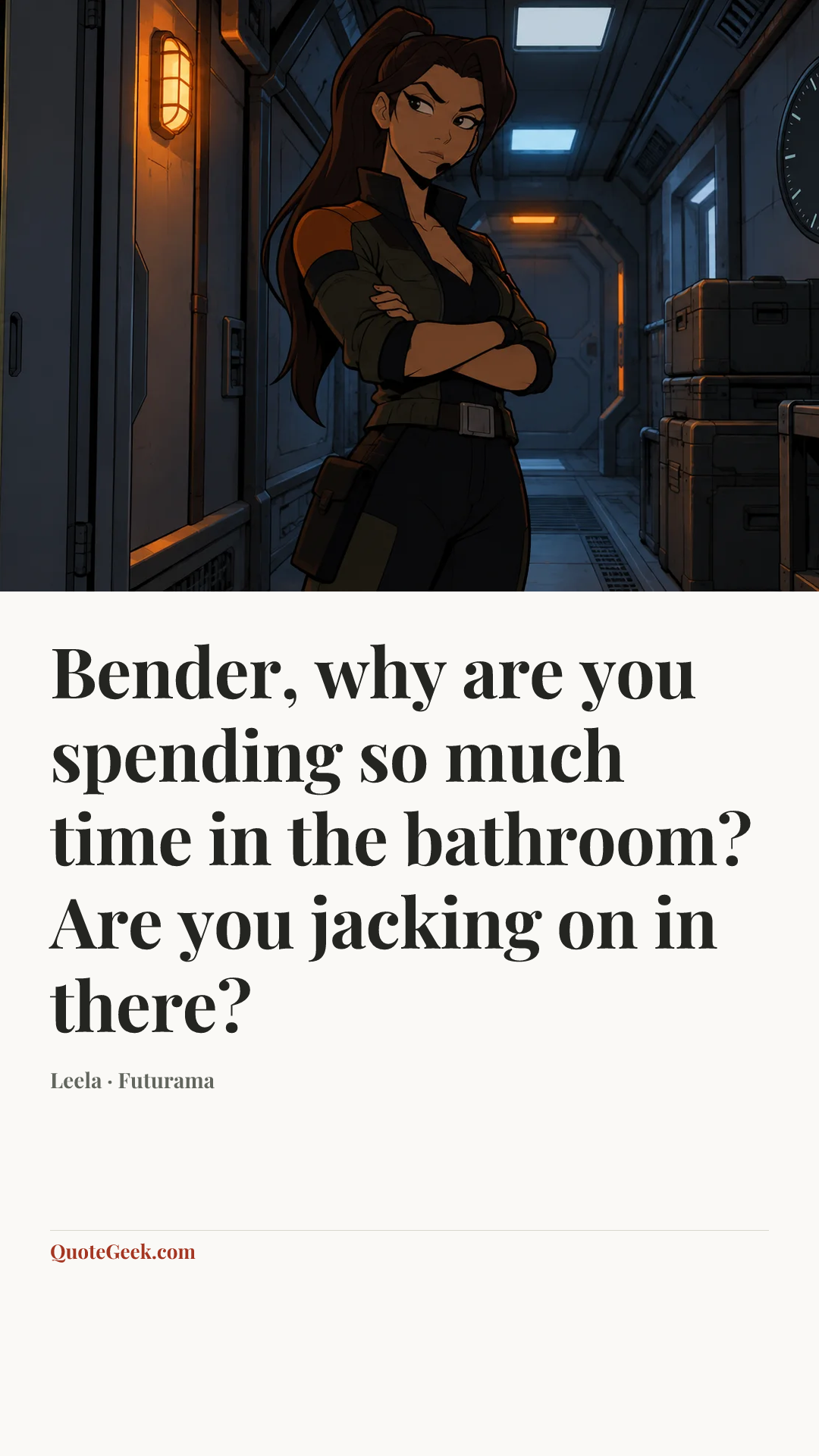 “Bender, why are you spending so much time in the bathroom? Are you jacking on in there?” — Leela · Futurama. Illustrated QuoteGeek card.