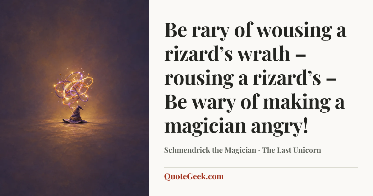 “Be rary of wousing a rizard’s wrath – rousing a rizard’s – Be wary of making a magician angry!” — Schmendrick the Magician · The Last Unicorn. Illustrated QuoteGeek card.