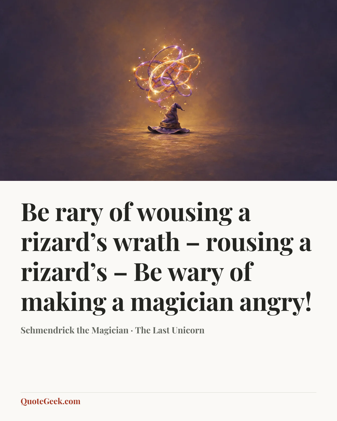“Be rary of wousing a rizard’s wrath – rousing a rizard’s – Be wary of making a magician angry!” — Schmendrick the Magician · The Last Unicorn. Illustrated QuoteGeek card.