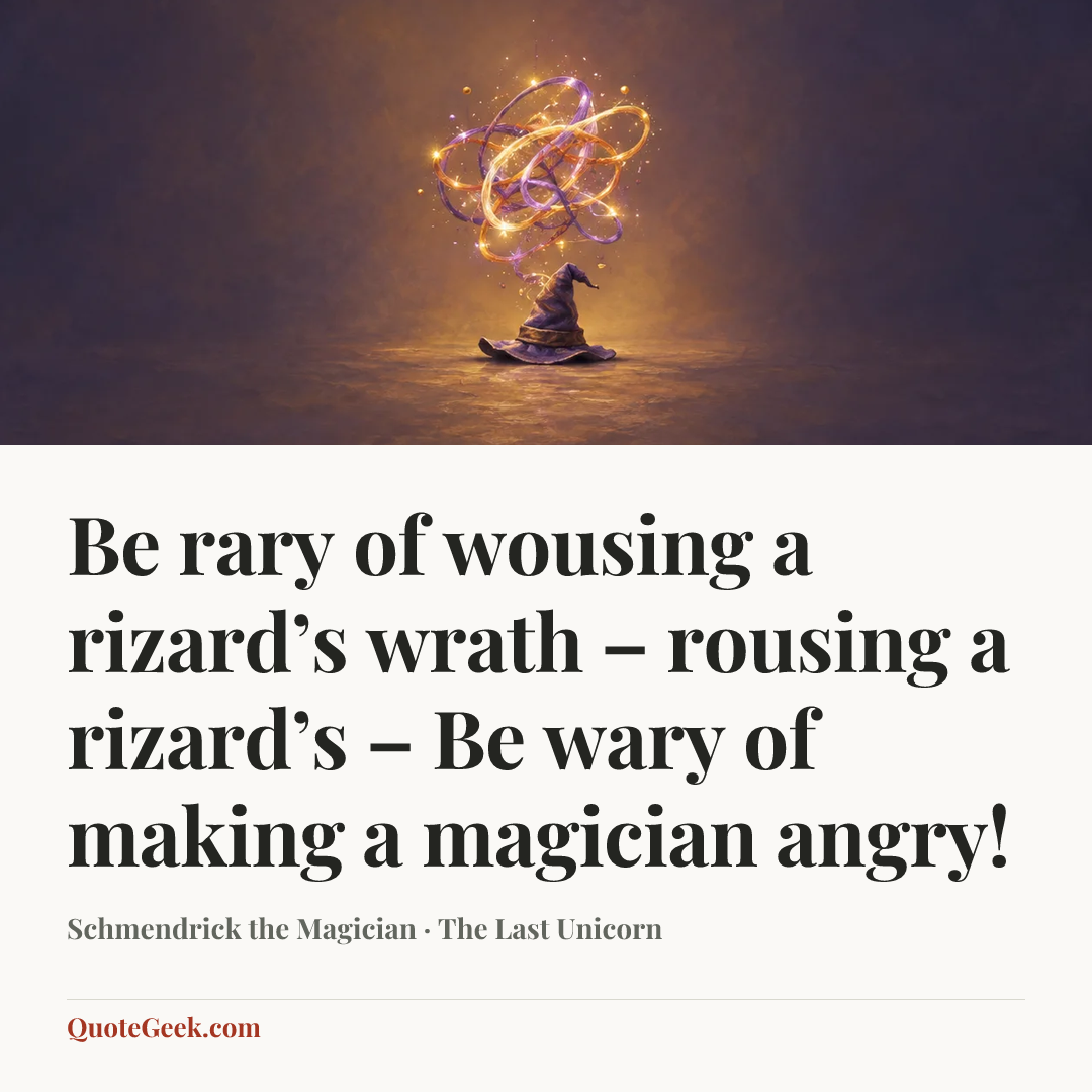 “Be rary of wousing a rizard’s wrath – rousing a rizard’s – Be wary of making a magician angry!” — Schmendrick the Magician · The Last Unicorn. Illustrated QuoteGeek card.