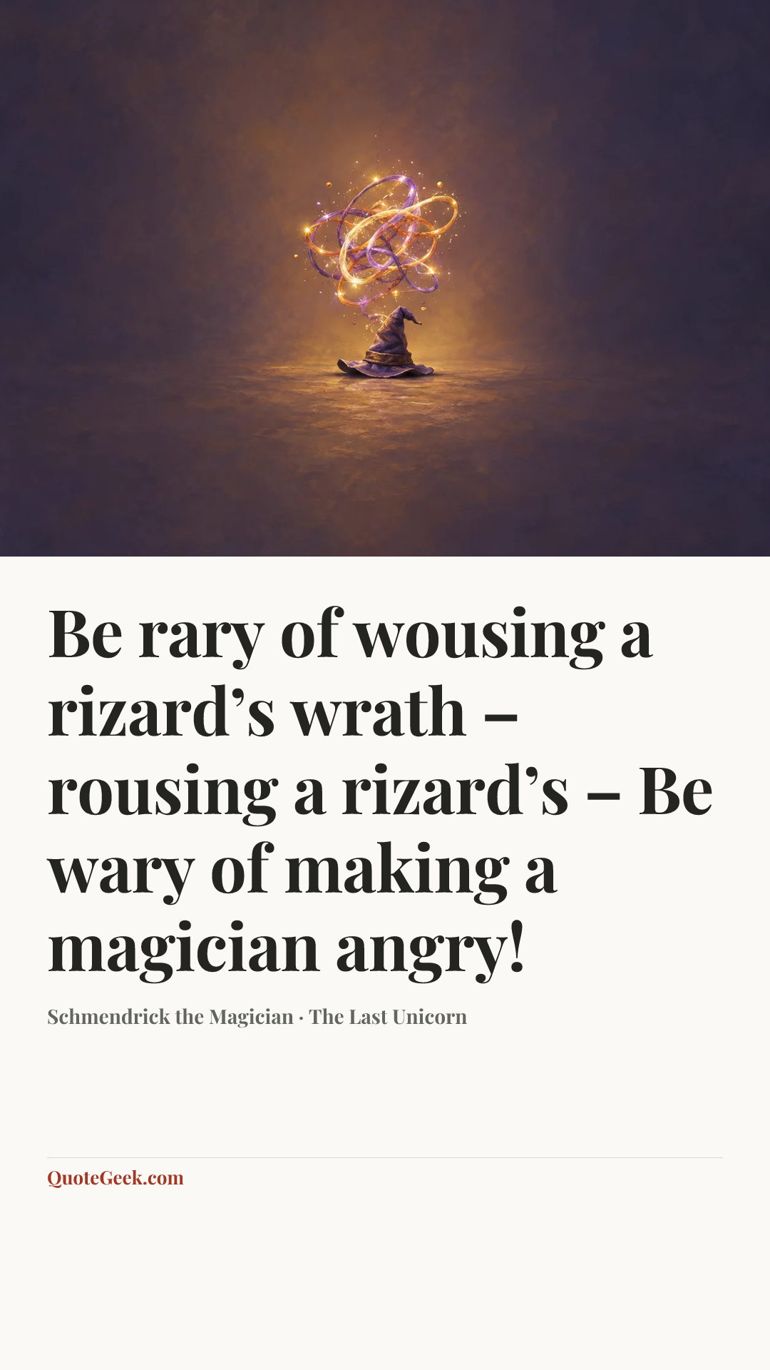“Be rary of wousing a rizard’s wrath – rousing a rizard’s – Be wary of making a magician angry!” — Schmendrick the Magician · The Last Unicorn. Illustrated QuoteGeek card.