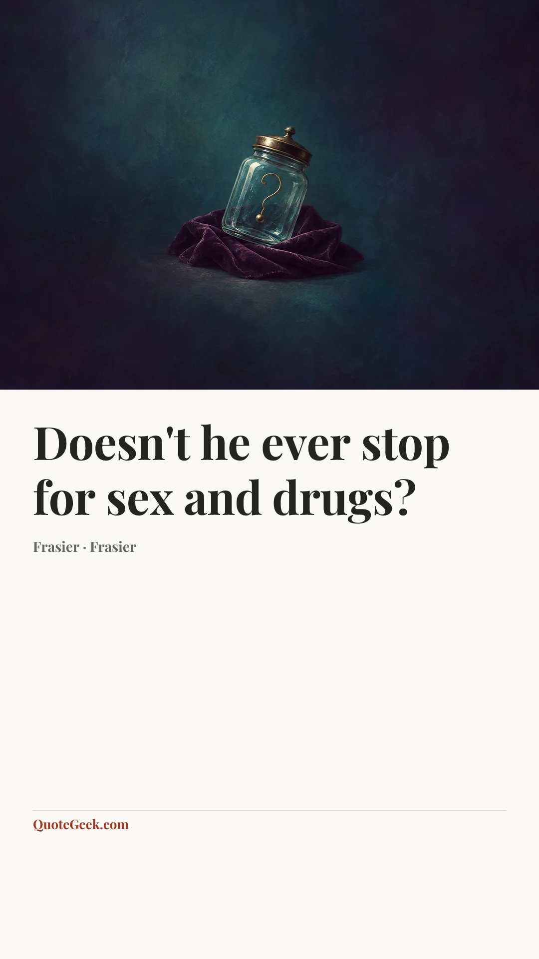 “Doesn't he ever stop for sex and drugs?” — Frasier · Frasier. Illustrated QuoteGeek card.