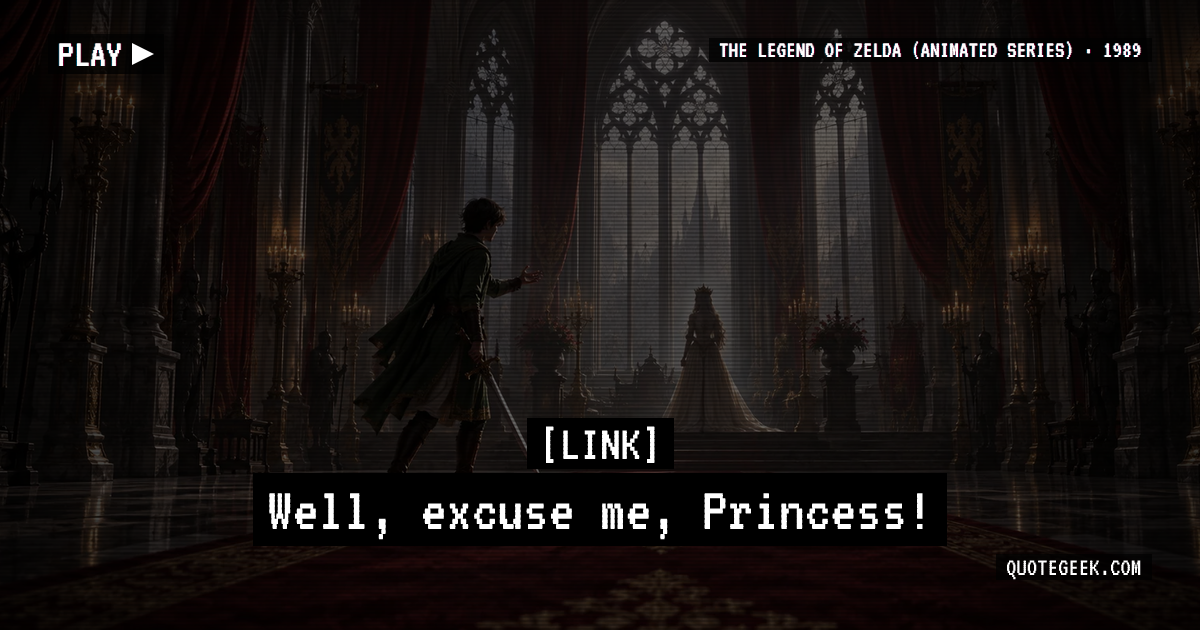 “Well, excuse me, Princess!” — Link · The Legend of Zelda (animated series). Illustrated QuoteGeek card.