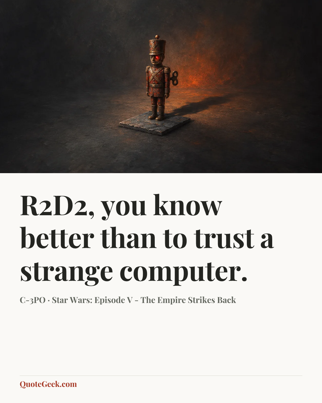 “R2D2, you know better than to trust a strange computer.” — C-3PO · Star Wars: Episode V - The Empire Strikes Back. Illustrated QuoteGeek card.