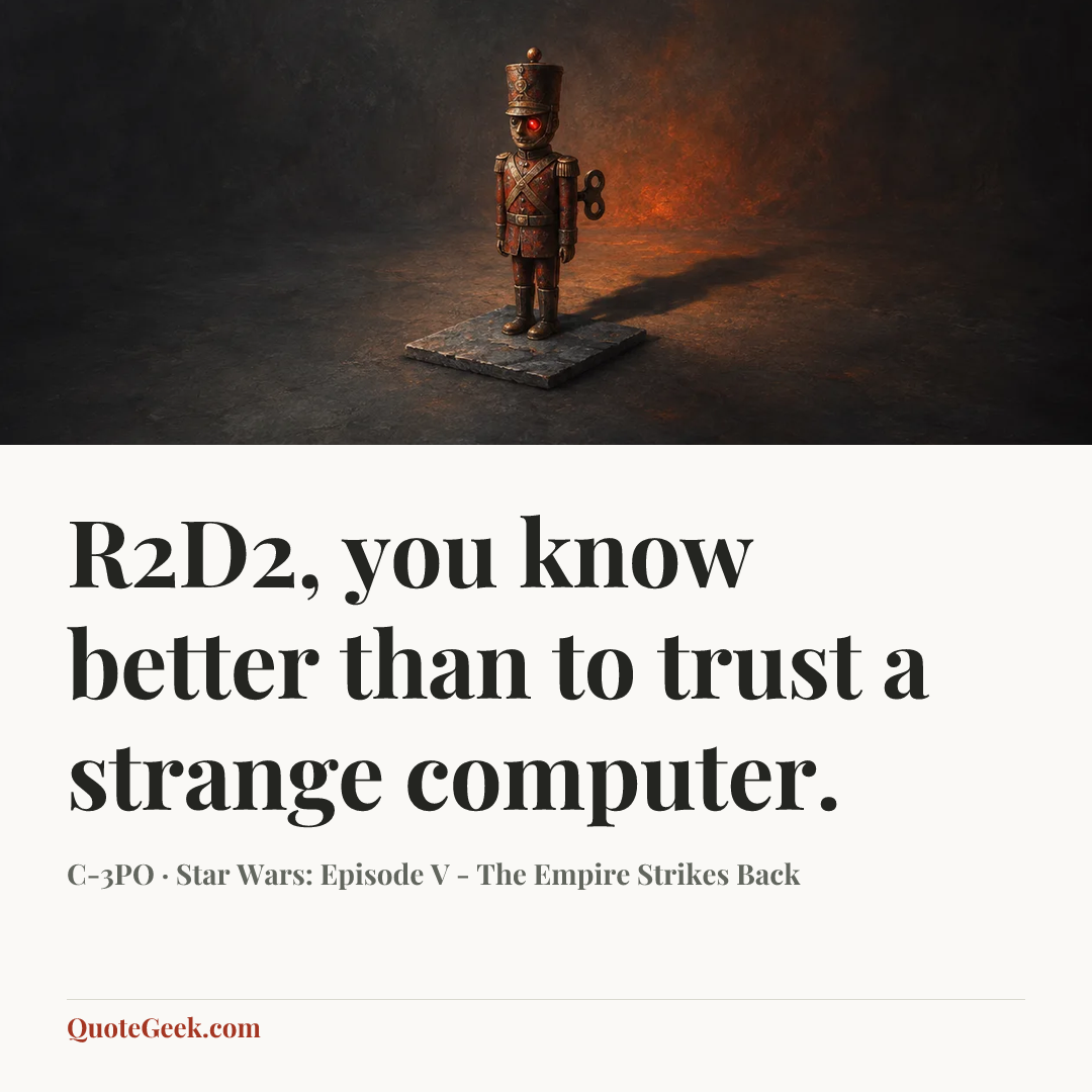 “R2D2, you know better than to trust a strange computer.” — C-3PO · Star Wars: Episode V - The Empire Strikes Back. Illustrated QuoteGeek card.