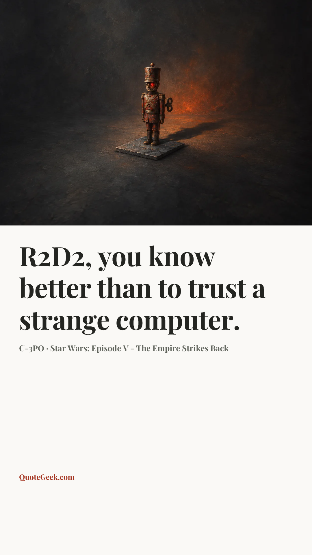 “R2D2, you know better than to trust a strange computer.” — C-3PO · Star Wars: Episode V - The Empire Strikes Back. Illustrated QuoteGeek card.