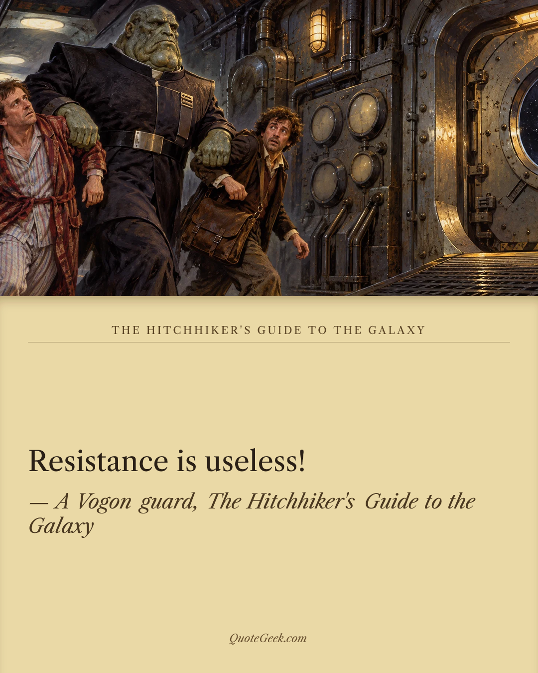 “Resistance is useless!” — A Vogon guard, The Hitchhiker's Guide to the Galaxy · The Hitchhiker's Guide to the Galaxy. Illustrated QuoteGeek card.